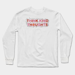 Think kind thoughts Long Sleeve T-Shirt